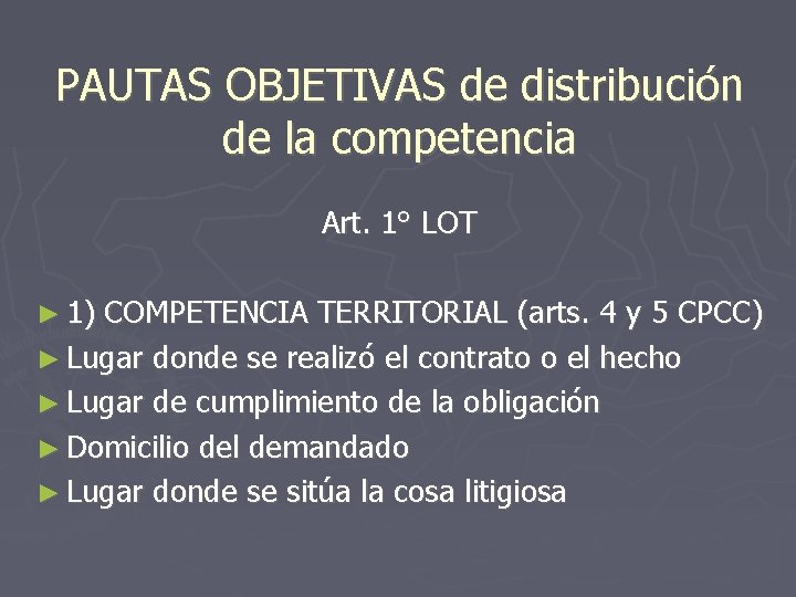 PAUTAS OBJETIVAS de distribución de la competencia Art. 1° LOT ► 1) COMPETENCIA TERRITORIAL