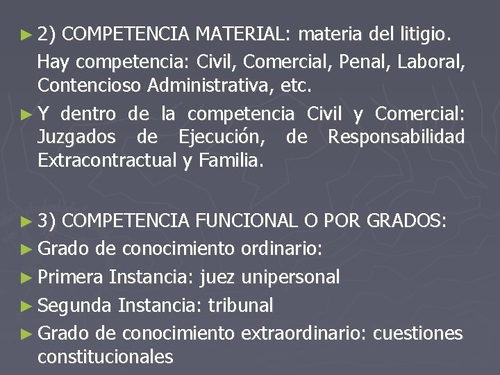 ► 2) COMPETENCIA MATERIAL: materia del litigio. Hay competencia: Civil, Comercial, Penal, Laboral, Contencioso