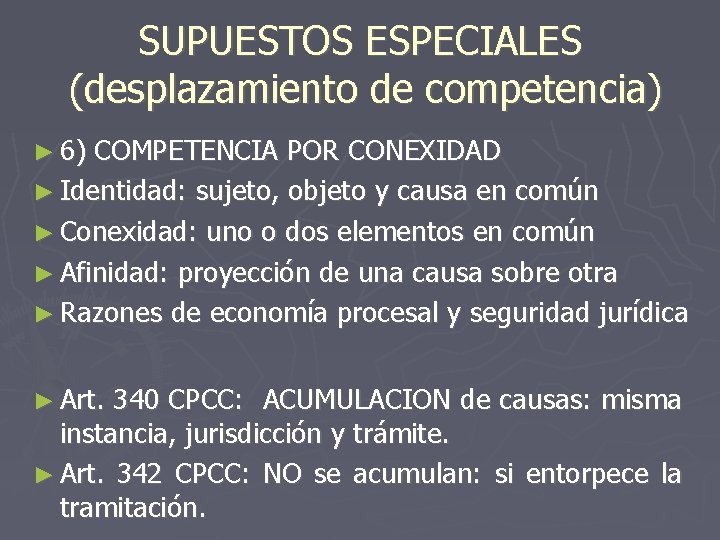 SUPUESTOS ESPECIALES (desplazamiento de competencia) ► 6) COMPETENCIA POR CONEXIDAD ► Identidad: sujeto, objeto