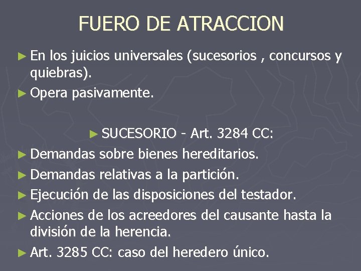 FUERO DE ATRACCION ► En los juicios universales (sucesorios , concursos y quiebras). ►