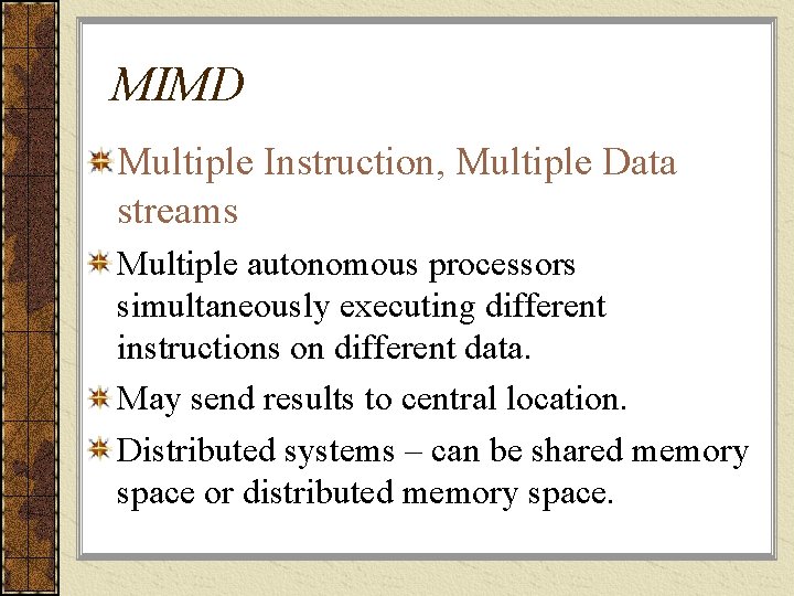 MIMD Multiple Instruction, Multiple Data streams Multiple autonomous processors simultaneously executing different instructions on