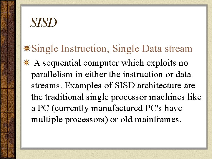 SISD Single Instruction, Single Data stream A sequential computer which exploits no parallelism in