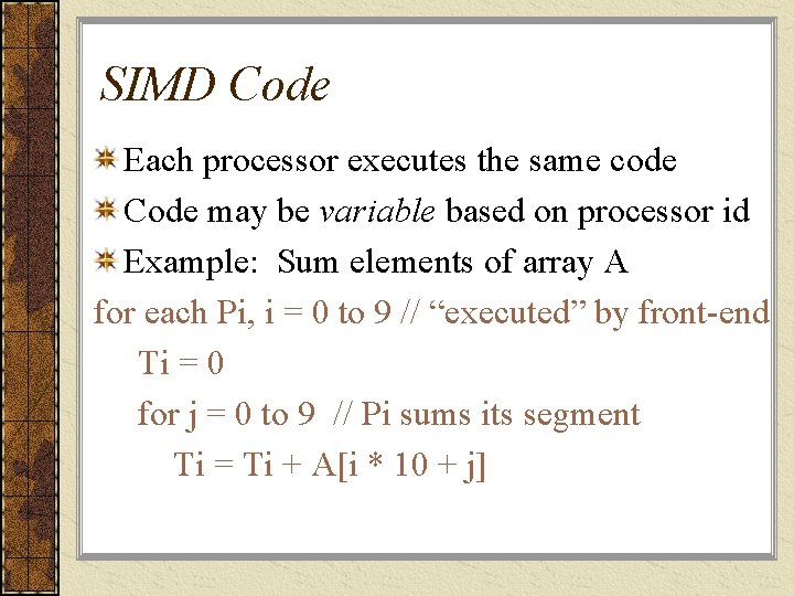 SIMD Code Each processor executes the same code Code may be variable based on