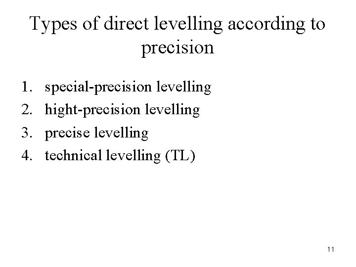 Types of direct levelling according to precision 1. 2. 3. 4. special-precision levelling hight-precision Types of direct levelling according to precision 1. 2. 3. 4. special-precision levelling hight-precision