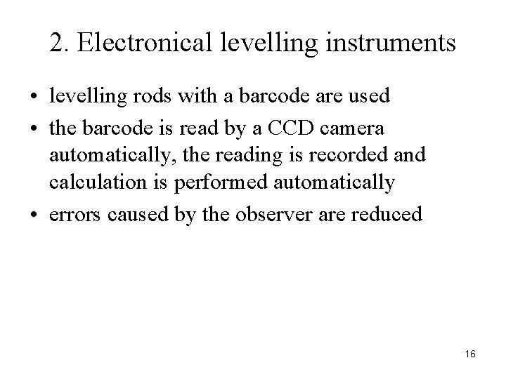 2. Electronical levelling instruments • levelling rods with a barcode are used • the 2. Electronical levelling instruments • levelling rods with a barcode are used • the
