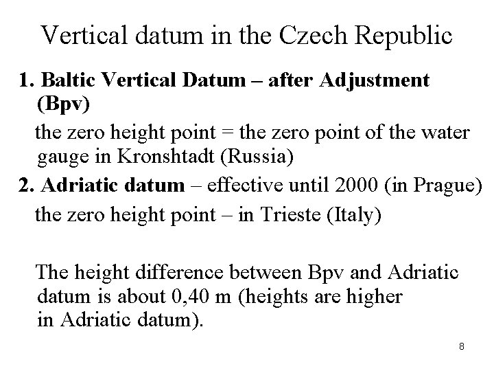 Vertical datum in the Czech Republic 1. Baltic Vertical Datum – after Adjustment (Bpv) Vertical datum in the Czech Republic 1. Baltic Vertical Datum – after Adjustment (Bpv)