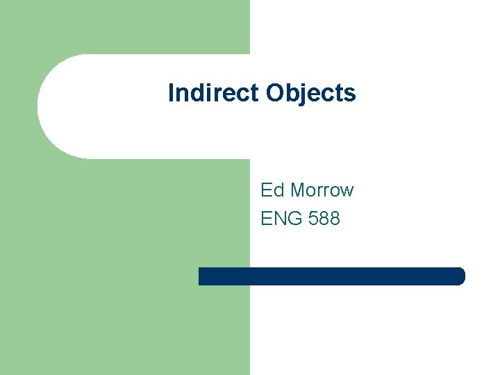 Indirect Objects Ed Morrow ENG 588 
