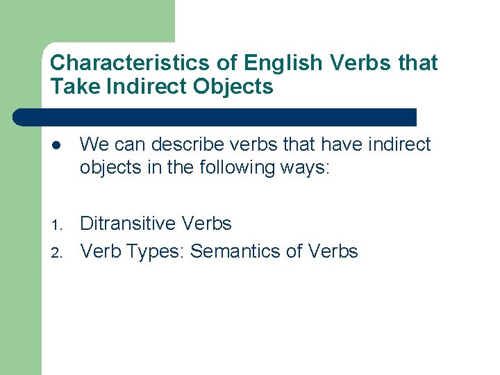 Characteristics of English Verbs that Take Indirect Objects l We can describe verbs that