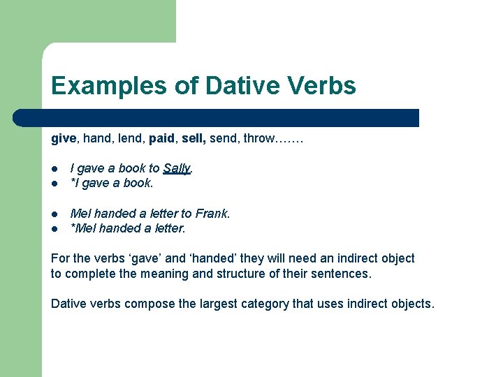 Examples of Dative Verbs give, hand, lend, paid, sell, send, throw……. l l I