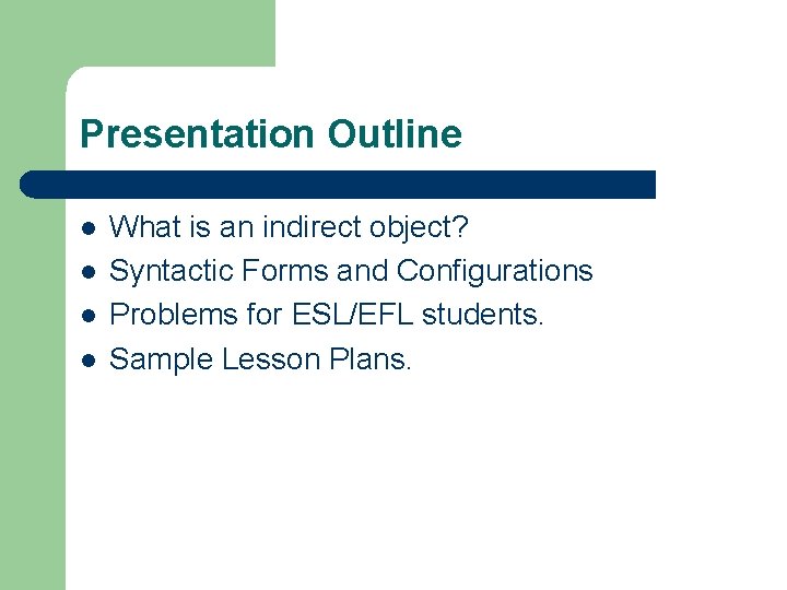 Presentation Outline l l What is an indirect object? Syntactic Forms and Configurations Problems