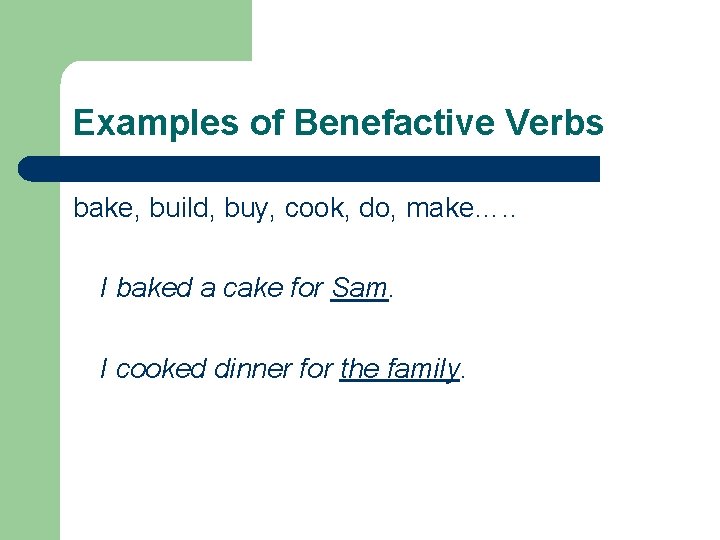 Examples of Benefactive Verbs bake, build, buy, cook, do, make…. . I baked a