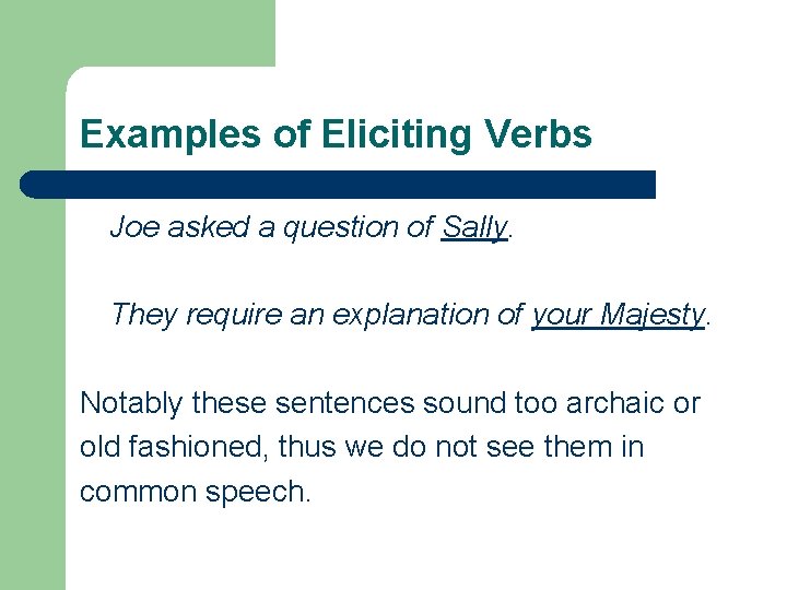 Examples of Eliciting Verbs Joe asked a question of Sally. They require an explanation