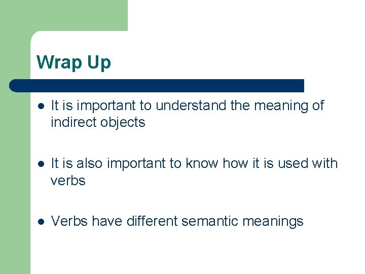 Wrap Up l It is important to understand the meaning of indirect objects l