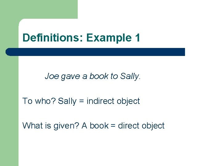Definitions: Example 1 Joe gave a book to Sally. To who? Sally = indirect