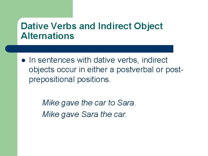 Dative Verbs and Indirect Object Alternations l In sentences with dative verbs, indirect objects