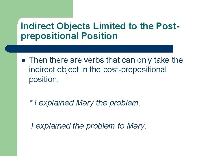 Indirect Objects Limited to the Postprepositional Position l Then there are verbs that can