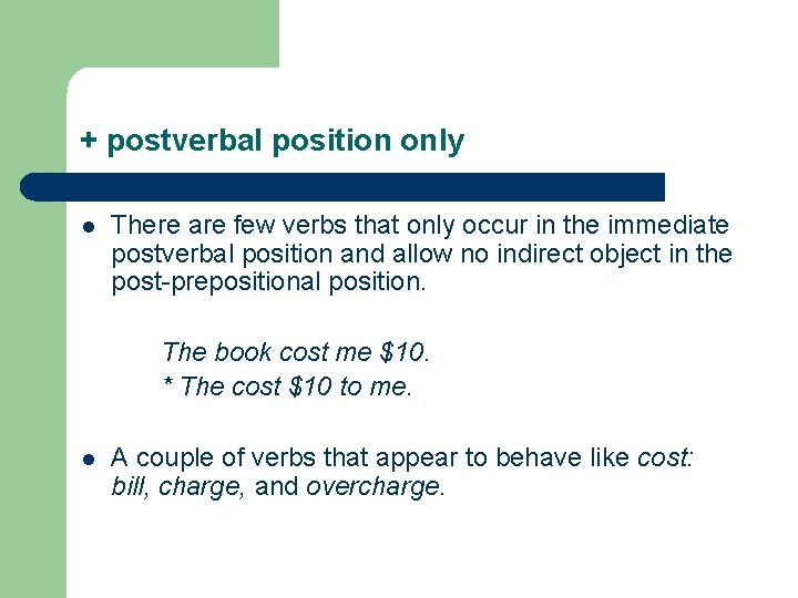 + postverbal position only l There are few verbs that only occur in the