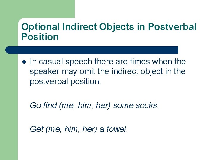 Optional Indirect Objects in Postverbal Position l In casual speech there are times when
