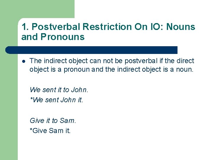 1. Postverbal Restriction On IO: Nouns and Pronouns l The indirect object can not
