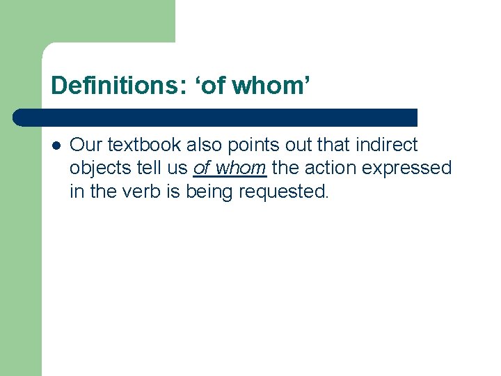 Definitions: ‘of whom’ l Our textbook also points out that indirect objects tell us