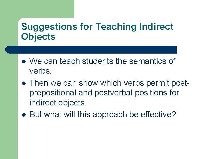 Suggestions for Teaching Indirect Objects l l l We can teach students the semantics