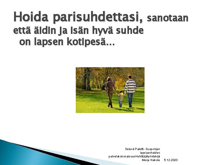 Hoida parisuhdettasi, sanotaan että äidin ja isän hyvä suhde on lapsen kotipesä… Selevä Paletti