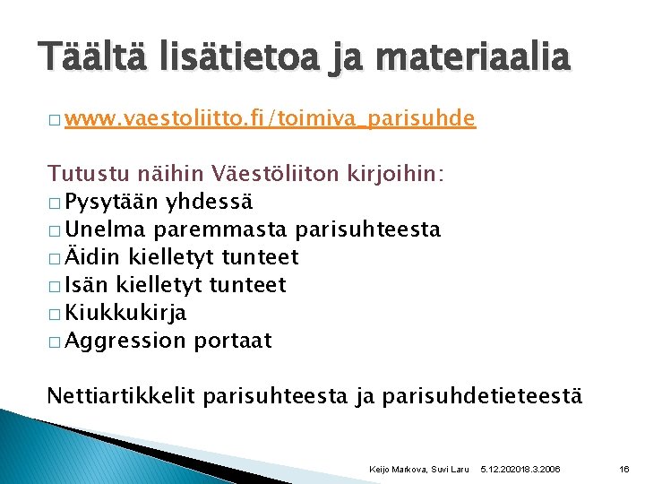 Täältä lisätietoa ja materiaalia � www. vaestoliitto. fi/toimiva_parisuhde Tutustu näihin Väestöliiton kirjoihin: � Pysytään