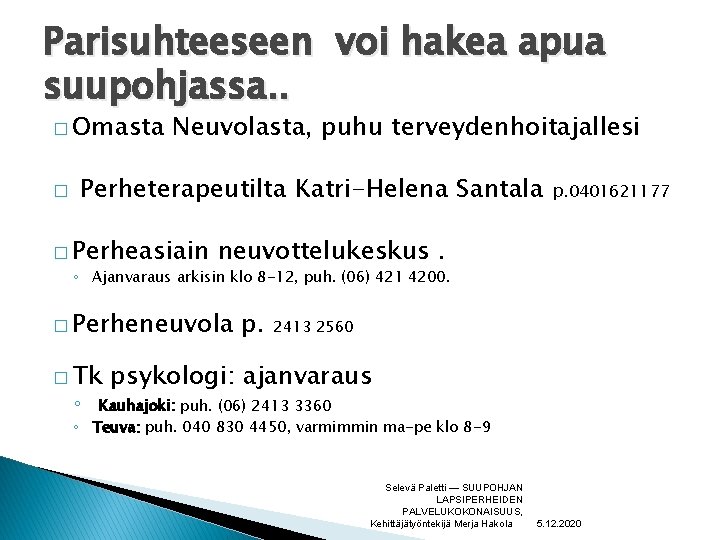 Parisuhteeseen voi hakea apua suupohjassa. . � Omasta � Neuvolasta, puhu terveydenhoitajallesi Perheterapeutilta Katri-Helena
