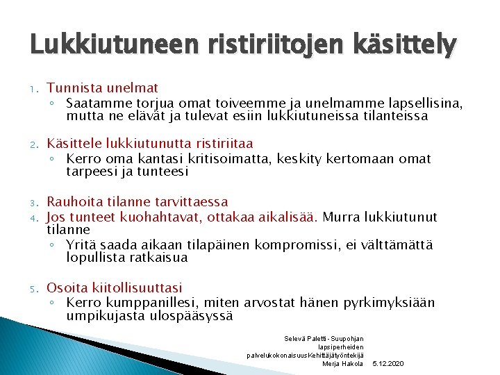 Lukkiutuneen ristiriitojen käsittely 1. Tunnista unelmat ◦ Saatamme torjua omat toiveemme ja unelmamme lapsellisina,