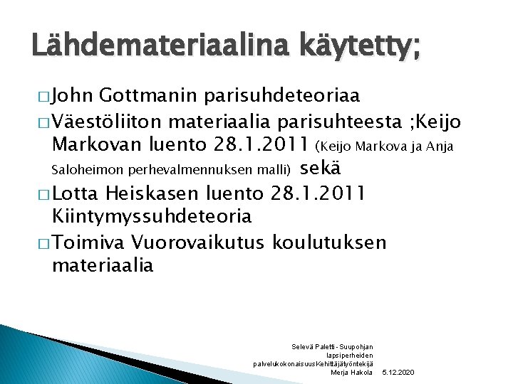 Lähdemateriaalina käytetty; � John Gottmanin parisuhdeteoriaa � Väestöliiton materiaalia parisuhteesta ; Keijo Markovan luento