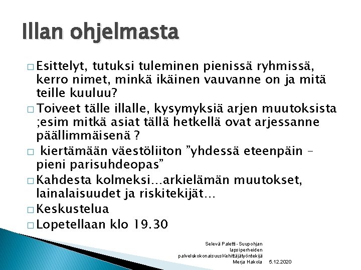 Illan ohjelmasta � Esittelyt, tutuksi tuleminen pienissä ryhmissä, kerro nimet, minkä ikäinen vauvanne on