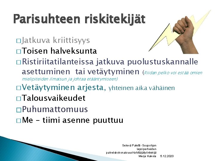 Parisuhteen riskitekijät � Jatkuva kriittisyys � Toisen halveksunta � Ristiriitatilanteissa jatkuva puolustuskannalle asettuminen tai