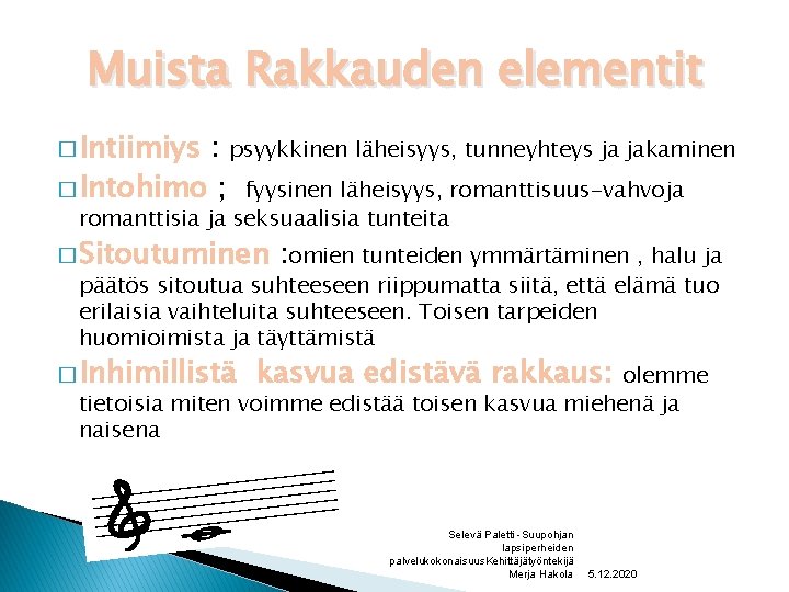 Muista Rakkauden elementit � Intiimiys : psyykkinen läheisyys, tunneyhteys ja jakaminen � Intohimo ;