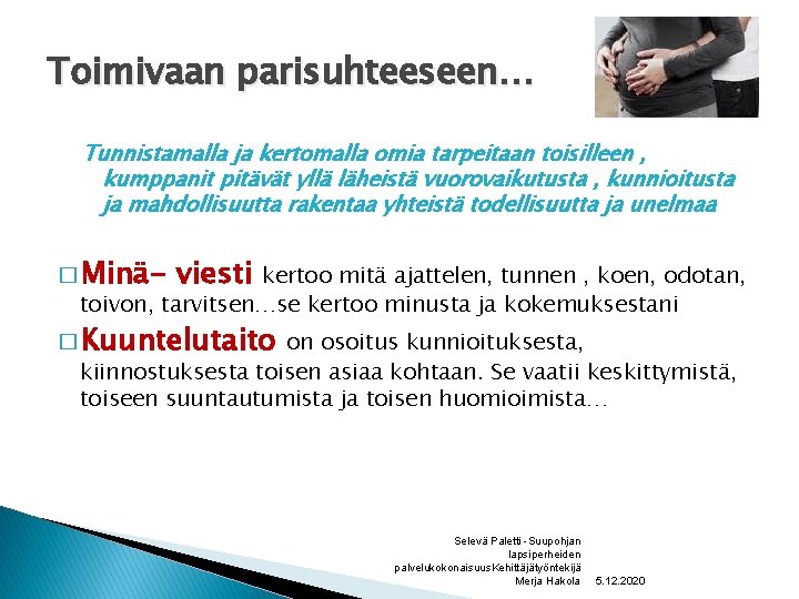 Toimivaan parisuhteeseen… Tunnistamalla ja kertomalla omia tarpeitaan toisilleen , kumppanit pitävät yllä läheistä vuorovaikutusta