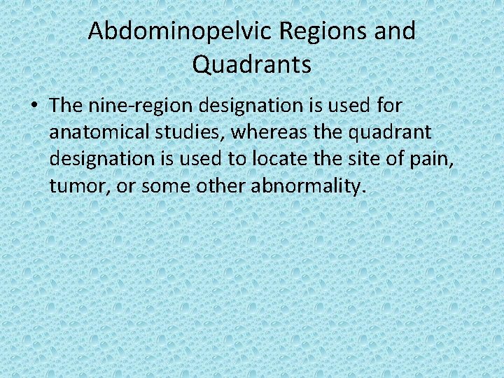 Abdominopelvic Regions and Quadrants • The nine-region designation is used for anatomical studies, whereas