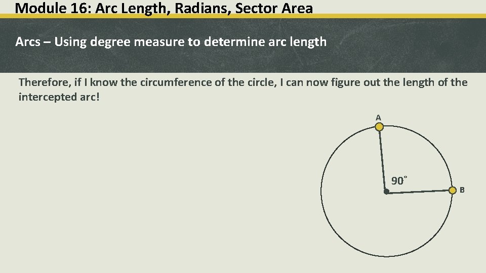 Module 16: Arc Length, Radians, Sector Area Arcs – Using degree measure to determine