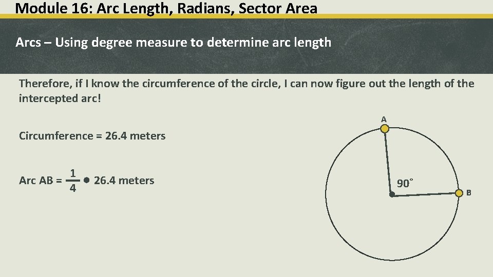 Module 16: Arc Length, Radians, Sector Area Arcs – Using degree measure to determine