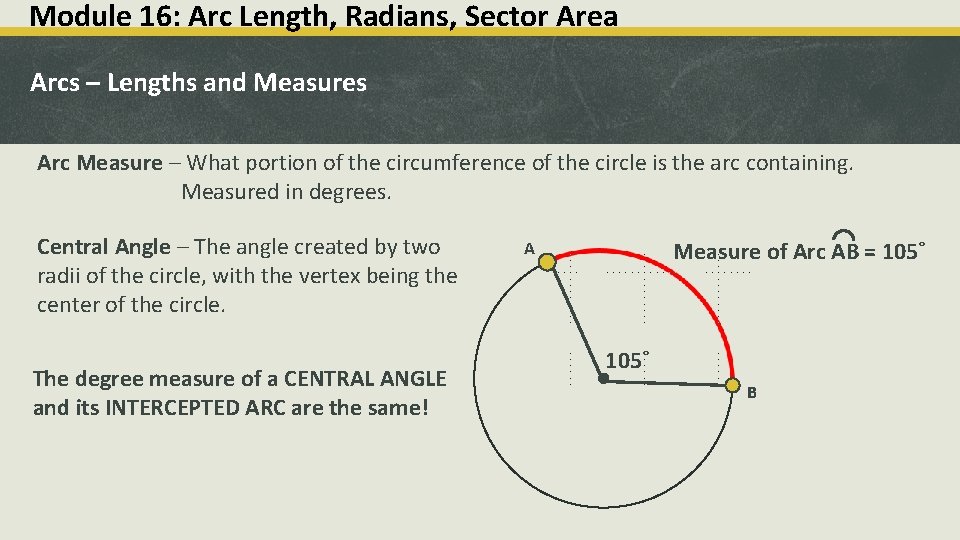 Module 16: Arc Length, Radians, Sector Area Arcs – Lengths and Measures Arc Measure