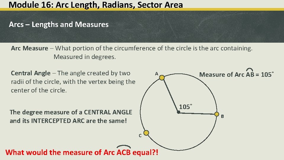 Module 16: Arc Length, Radians, Sector Area Arcs – Lengths and Measures Arc Measure