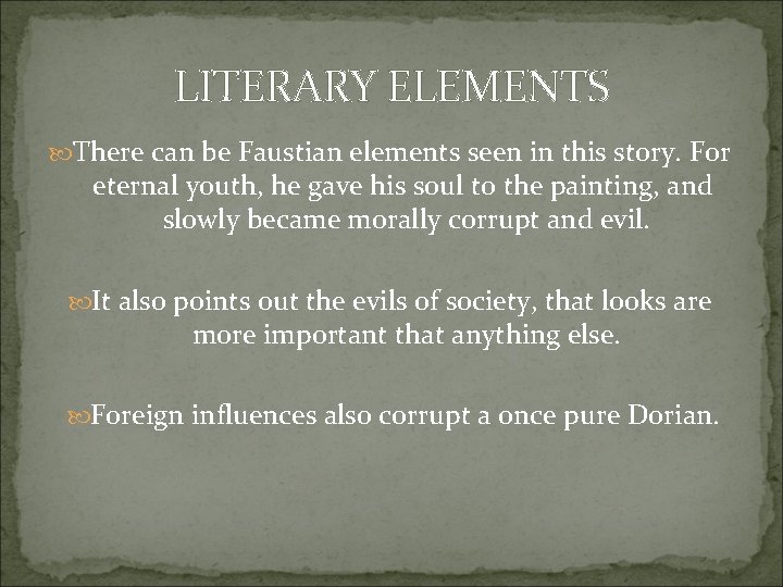 LITERARY ELEMENTS There can be Faustian elements seen in this story. For eternal youth,