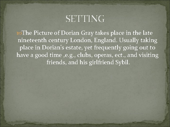 SETTING The Picture of Dorian Gray takes place in the late nineteenth century London,