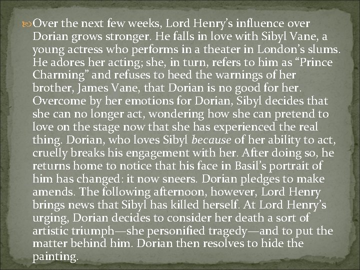  Over the next few weeks, Lord Henry’s influence over Dorian grows stronger. He