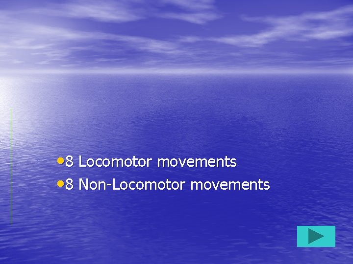  • 8 Locomotor movements • 8 Non-Locomotor movements 