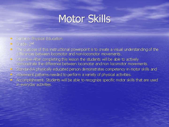 Motor Skills • • Content- Physical Education Grade- 2 nd The purpose of this