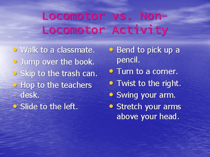 Locomotor • Walk to a classmate. • Jump over the book. • Skip to