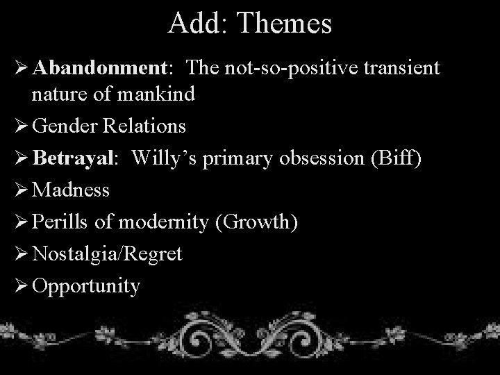 Add: Themes Ø Abandonment: The not-so-positive transient nature of mankind Ø Gender Relations Ø