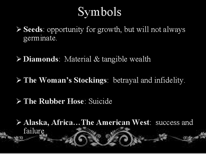 Symbols Ø Seeds: opportunity for growth, but will not always germinate. Ø Diamonds: Material