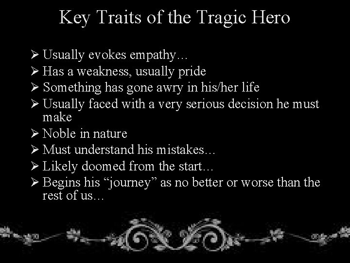 Key Traits of the Tragic Hero Ø Usually evokes empathy… Ø Has a weakness,