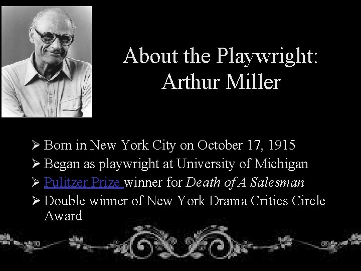 About the Playwright: Arthur Miller Ø Born in New York City on October 17,