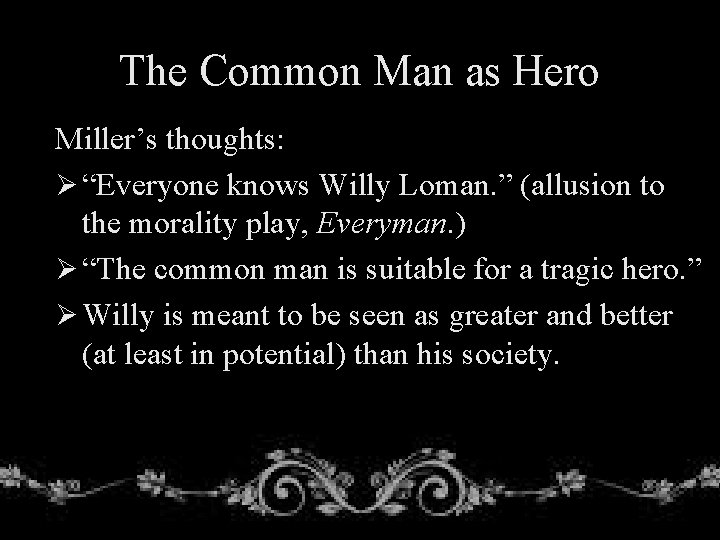 The Common Man as Hero Miller’s thoughts: Ø “Everyone knows Willy Loman. ” (allusion